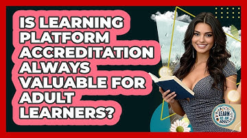 Is Learning Platform Accreditation Always Valuable For Adult Learners? - Learn As An Adult