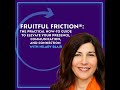 Fruitful Friction®: The Practical How-To Guide To Elevate Your Presence, Communication, And Conne...