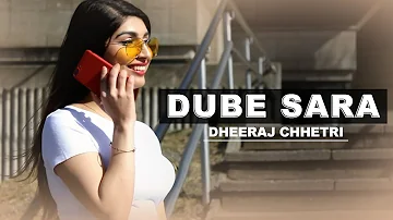 Dube Sara - Dheeraj Chhetri | Nepali Pop Song 2018