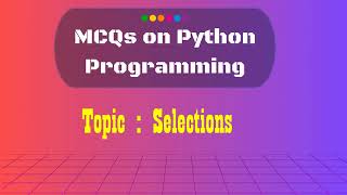 3  Python MCQs on Selections