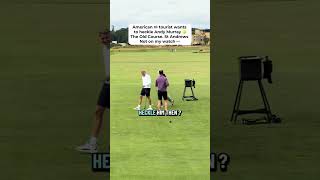 American tourist wanting to heckle Andy Murray at St Andrews - not on my watch 👀 #golf #andymurray