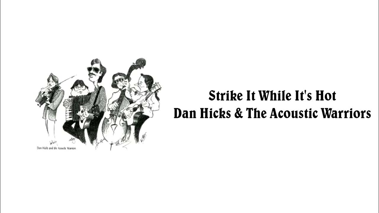 Strike It While It's Hot Dan Hicks & The Acoustic Warriors YouTube