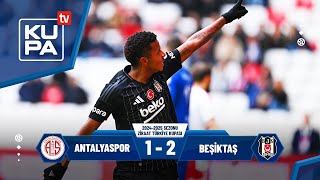Antalyaspor 1-2 Beşiktaş | Ziraat Türkiye Kupası D Grubu | 25.02.2025