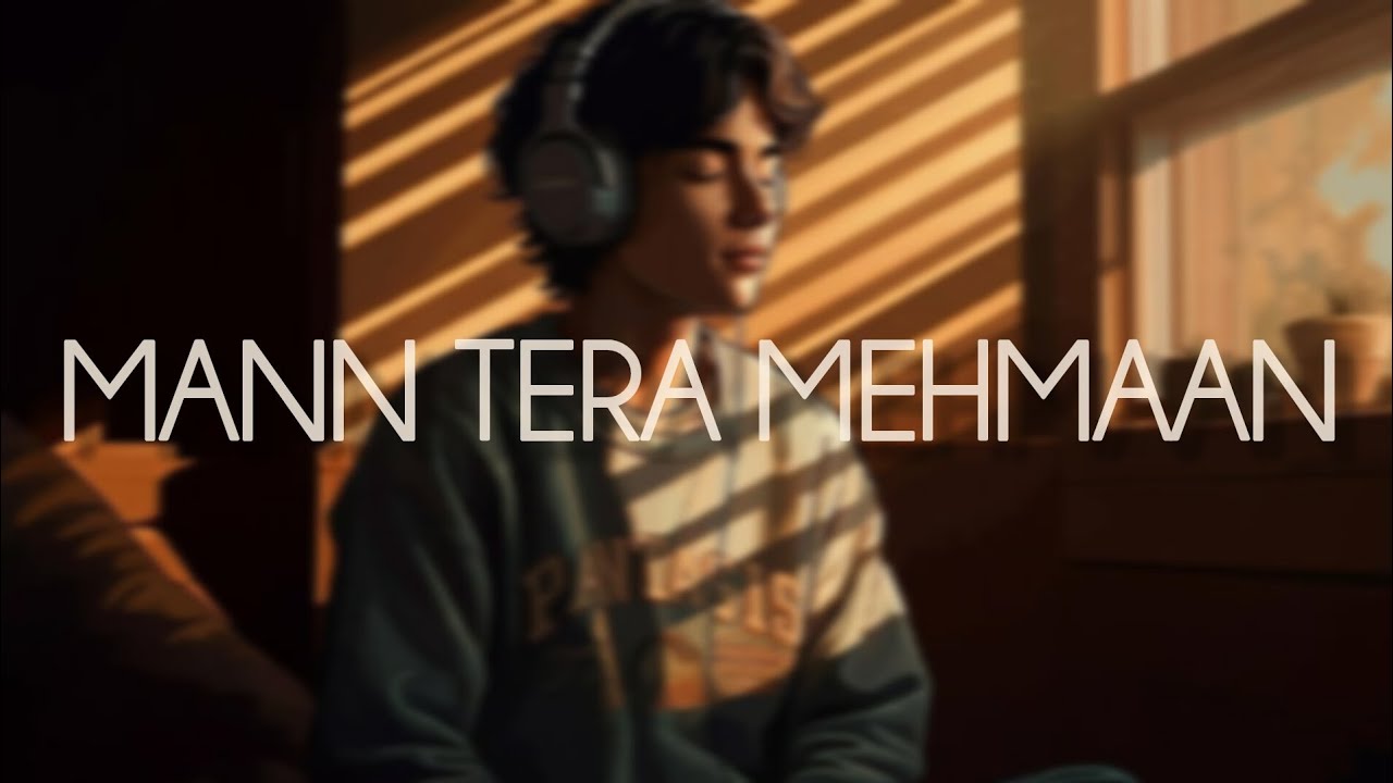 Mann Tera Mehmaan – A Soulful Hindi Love Song