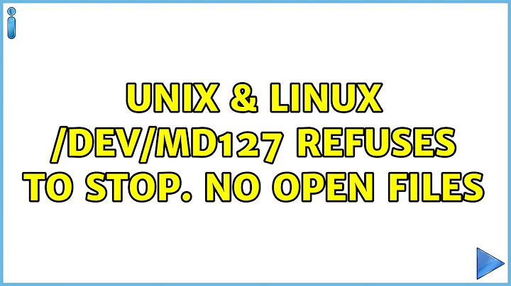 Unix & Linux: /dev/md127 refuses to stop. No open files (5 Solutions!!)