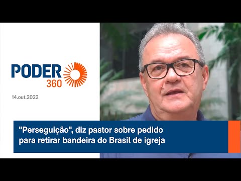 "Perseguição", diz pastor sobre pedido para retirar bandeira do Brasil de igreja