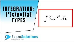 Integration : f'(x)e^f(x) type tutorial (part 2) : ExamSolutions
