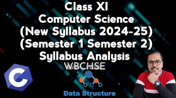 NEW SYLLABUS | SEMESTER 1& 2 | Computer SCIENCE Class XI  2024-25 | WBCHSE | SYLLABUS ANALYSIS