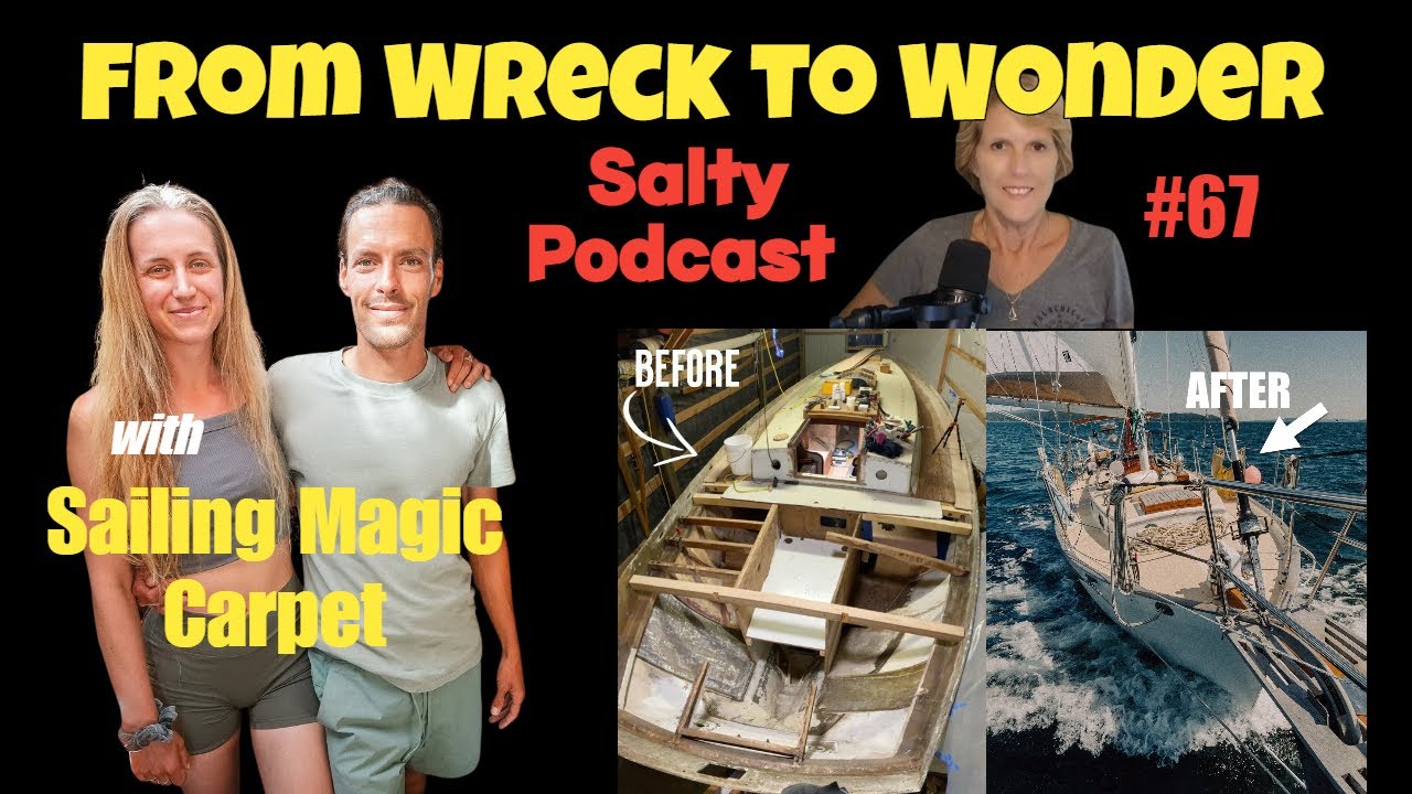 Salty Podcast #67 | From Wreck to Wonder! | The Sailing Magic Carpet Story