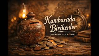 Kumbarada Birikenler (Instrumental Slowed)