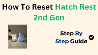How to Reset Hatch Rest 2nd Gen – Factory Reset & Power Cycle Instructions