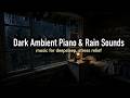 Haunted Rainy Night | Dark Ambient Piano and Rain Sound for Sleep & Anxiety