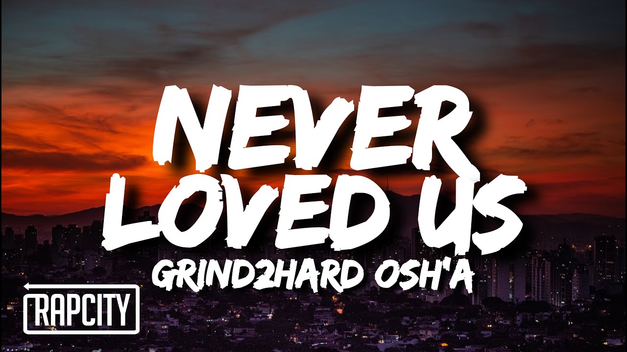Grind2hard Osh’a Never Loved Us (Up Up) (Lyrics) YouTube