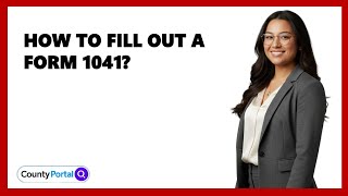 How To Fill Out A Form 1041?