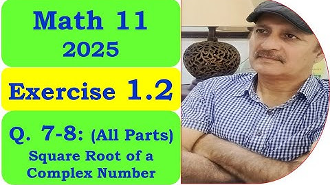 Exercise 1.2 Q7, Q8 | How to Find Square Root of Complex Numbers? | Class 11 Math New Book 2025