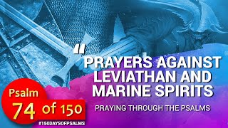 SEASON 1-Psalm 74 of 150-Prayers against LEVIATHAN and Marine Spirits