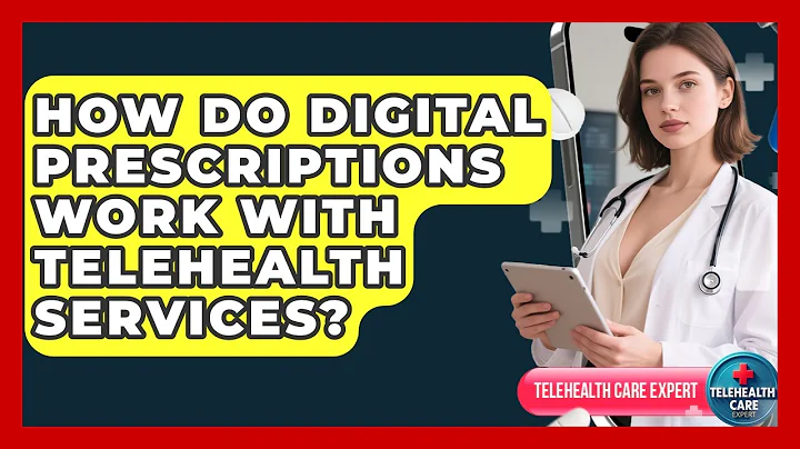 How Do Digital Prescriptions Work With Telehealth Services? | Telehealth Care Expert News