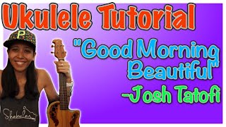 Video thumbnail of ""Good Morning Beautiful" Ukulele Tutorial - Josh Tatofi - Teach Me Tuesdays"
