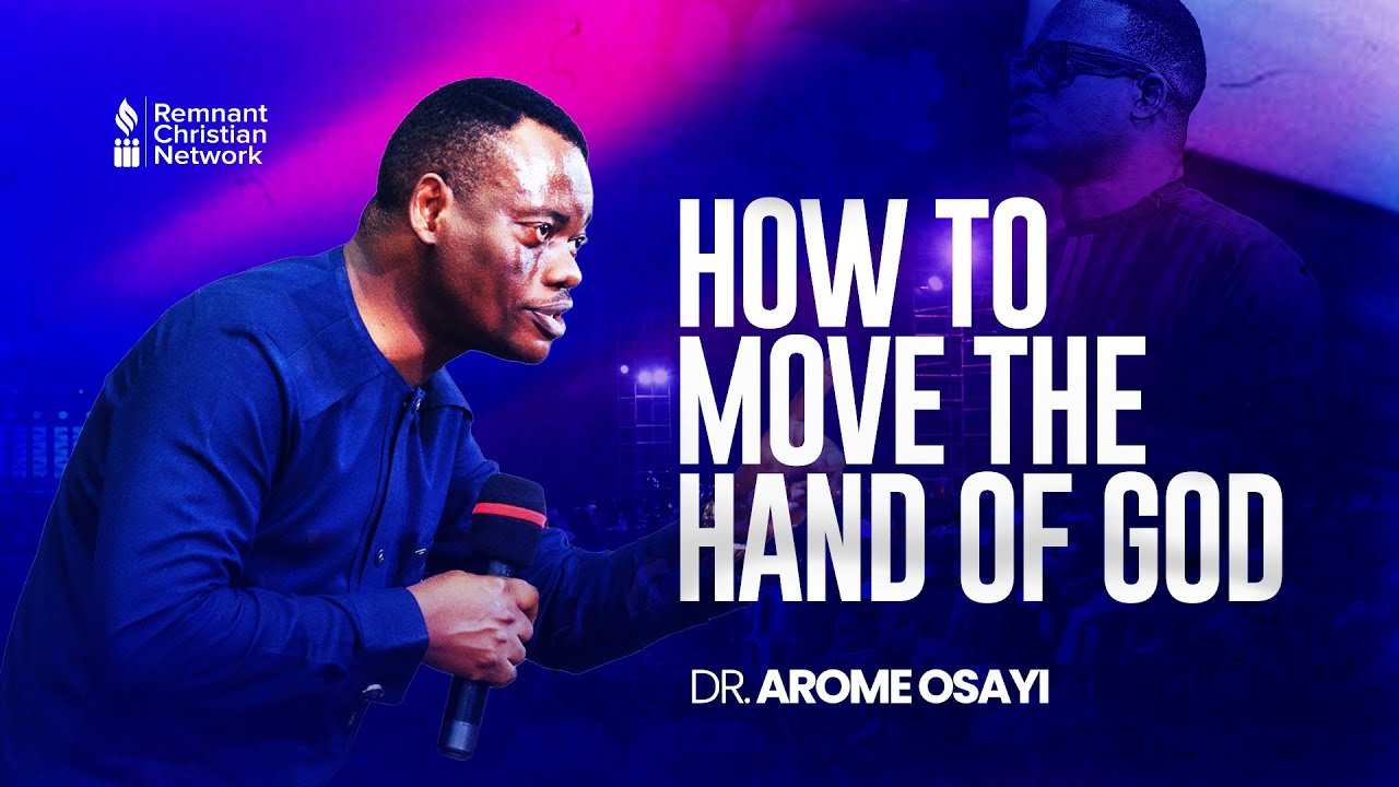 HOW TO MOVE THE HAND OF GOD - DR. AROME OSAYI