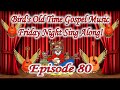 Bird&#39;s Old Time Gospel Music Friday Night Sing Along Episode 80