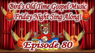 Bird&#39;s Old Time Gospel Music Friday Night Sing Along Episode 80