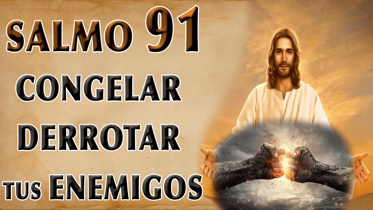 SALMO 91 ORACION PARA ALEJAR  Y DERROTAR A TUS ENEMIGOS