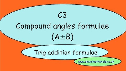 C3 Compound angle trigonometric formulae- trig addition formulas- A2 maths