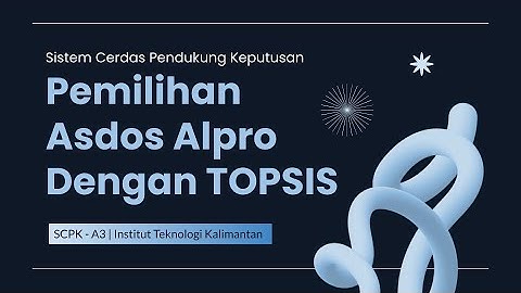 Sistem Cerdas Pendukung Keputusan Pemilihan Asisten Dosen Algoritma Pemrograman ITK dengan TOPSIS