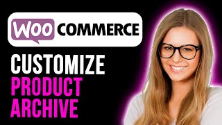 How To Customize Woocommerce Product Archive In Wordpress (Full Tutorial)