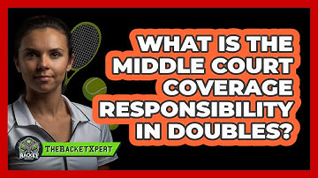 What Is The Middle Court Coverage Responsibility In Doubles? - The Racket Xpert