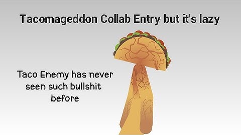 Tacomageddon Collab Entry (Was Unlisted sorry)