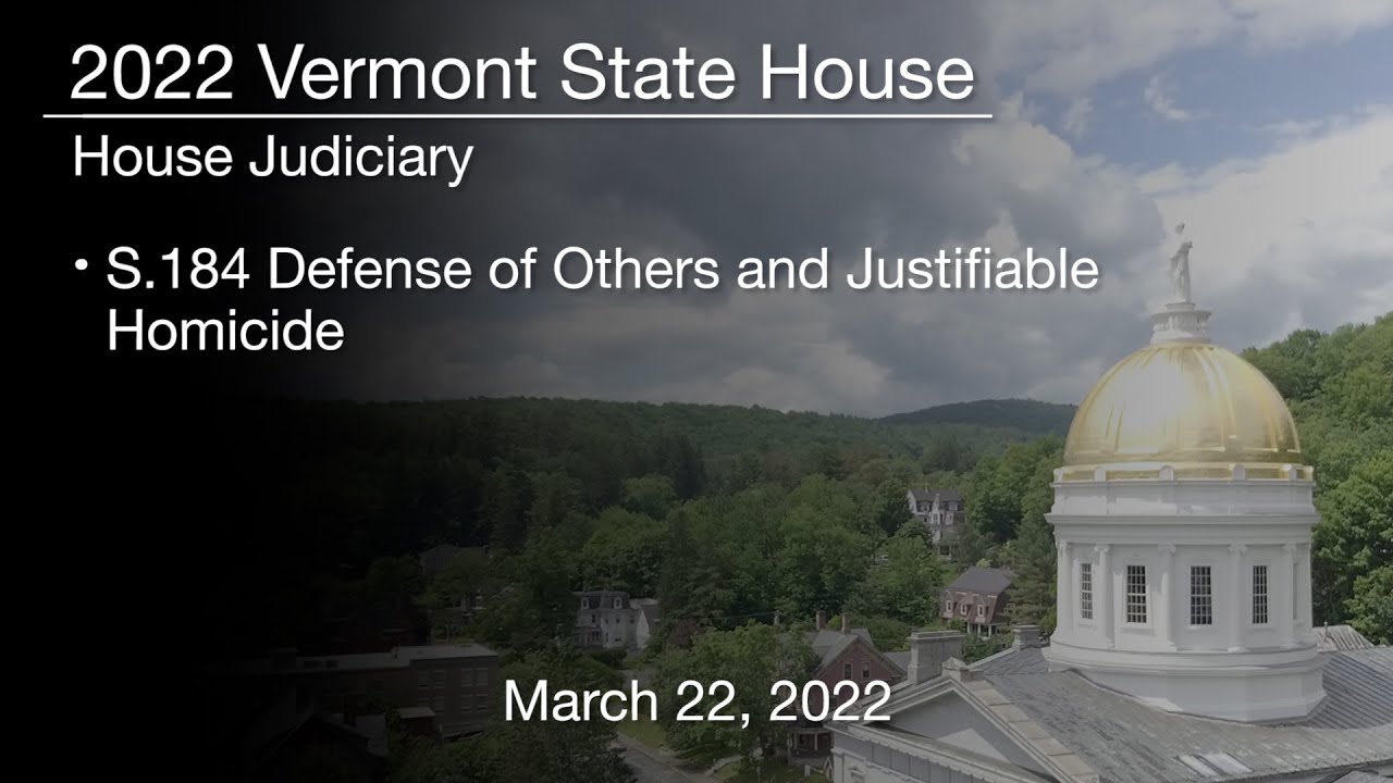 Vermont State House - S.184 Defense of Others and Justifiable Homicide 3/22/2022