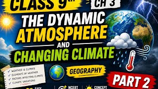 Class 9th Ch 3-The Dynamic Atmosphere And Changing Climate (Part-2)