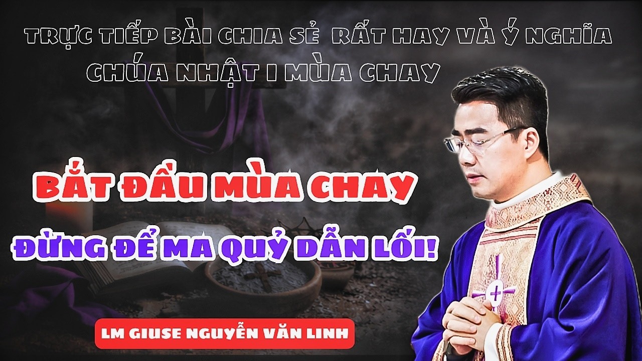 🔴MỚI👉 - BẮT ĐẦU MÙA CHAY - ĐỪNG ĐỂ MA QUỶ DẪN LỐI - LM GIUSE NGUYỄN VĂN LINH