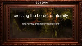 Phrozenlight - crossing the border of eternity