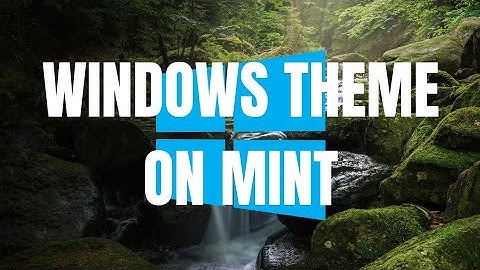 Windows and macOS theme for Linux Mint!