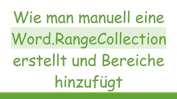 Wie man manuell eine Word.RangeCollection erstellt und Bereiche hinzufügt