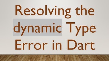 Resolving the dynamic Type Error in Dart