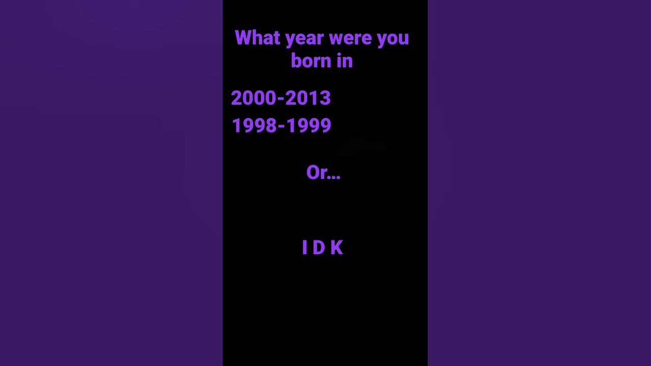 What year were you born in YouTube