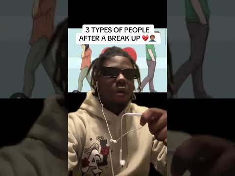 3 TYPES OF PEOPLE AFTER A BREAK UP