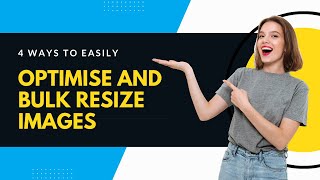 4 Ways To Easily Optimise And Bulk Resize Images
