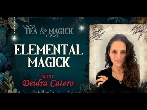 Tea & Magick Ep 6 ★ Elemental Magick ★ with Deidra Catero