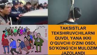 Таксистлар текширувчиларни қувди, яна 2 ўқувчи ўзини осди, сўконғич мулозим жазоланди