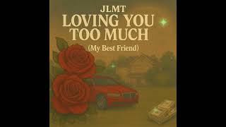 Jlmt-Loving You Too Much My Best Friend