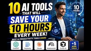 10 AI Tools That Will Save Your 10 Hours Every Week | Best AI Productivity Tools (2026)