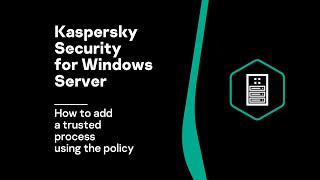 How to add a trusted process to Kaspersky Security 10 for Windows Server using the policy
