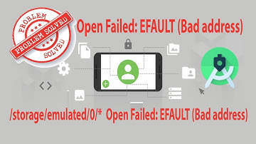 SOLVED:  Android Error Open Failed: EFAULT (Bad address)