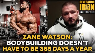 Zane Watson: Bodybuilding Doesn't Have To Be 24/7 And 365 Days A Year