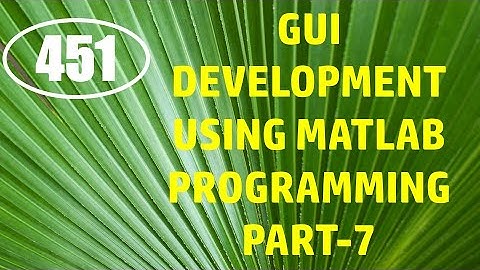 CME | Lecture-451 | GUI Development using MATLAB Programming Part-7