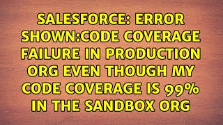 Famous Error Shown:Code coverage failure in production org even though my code coverage is 99% in the... Profile
